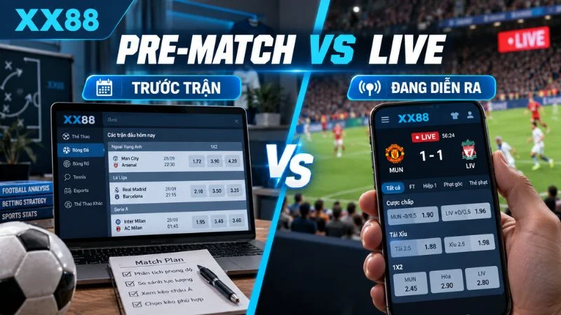 So sánh cược trước trận và cược live XX88
